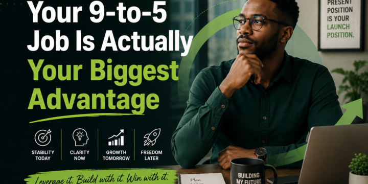 Your 9-to-5 Job Is Actually Your Biggest Advantage