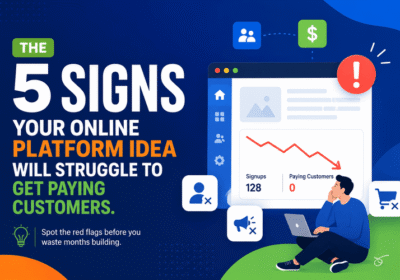 The 5 Signs Your Online Platform Idea Will Struggle to Get Paying Customers